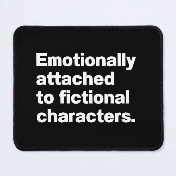 Item preview, Emotionally Attached To Fictional Characters designed and sold by IntrovertWorld.