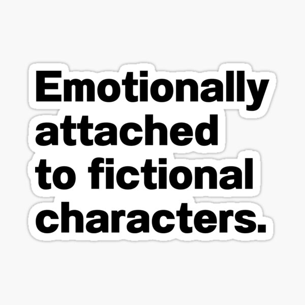 Artikel-Vorschau von Emotional an fiktive Charaktere gebunden, designt und verkauft von IntrovertWorld.