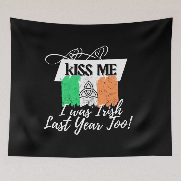 Item preview, Kiss me I was Irish last year too! designed and sold by rocklegends99.