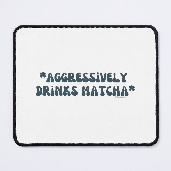 Item preview, Aggressively drinks matcha. v17 | @lilsboobthangs designed and sold by lilsboobthangs.