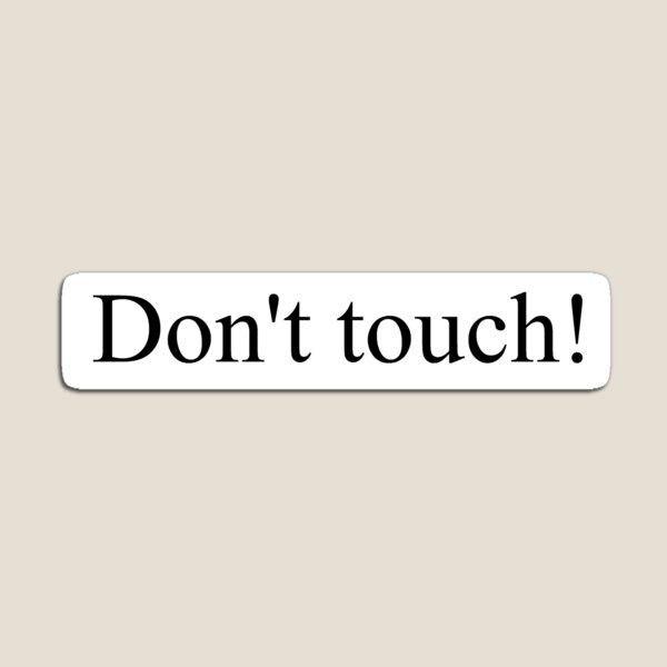 Don't touch! Magnet