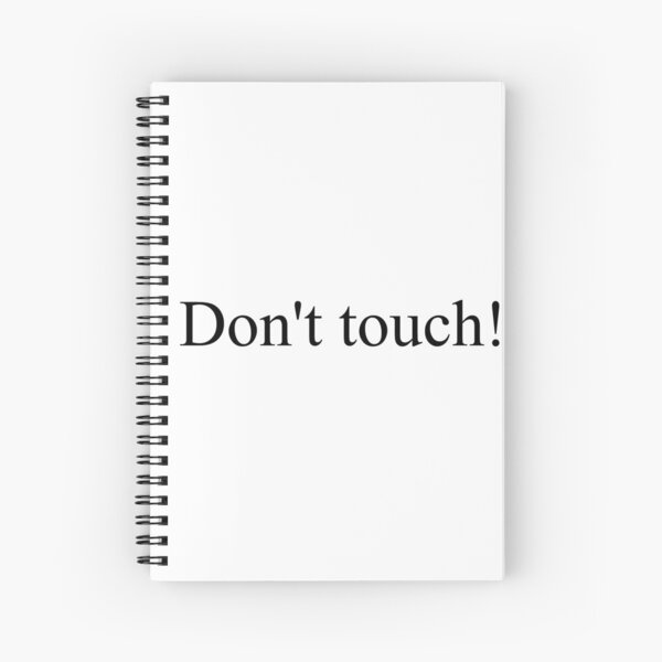 Don't touch! Spiral Notebook