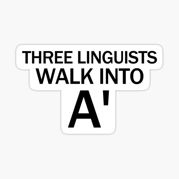 Three Linguists Walk Into A'... Sticker