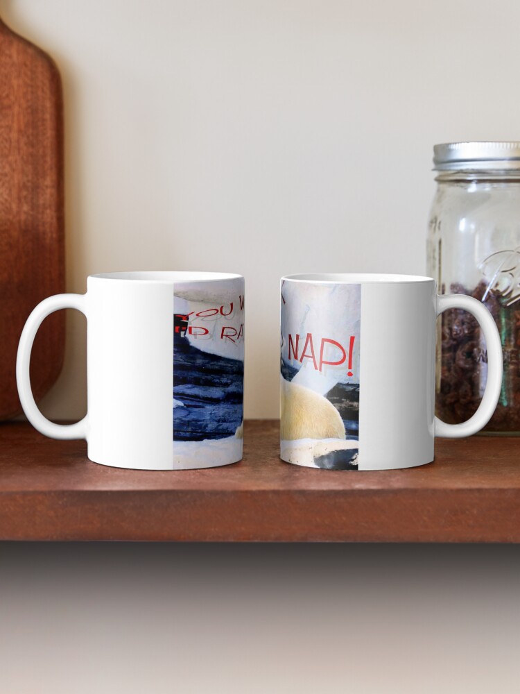 Alternate view of you work I'm rather nap Mug