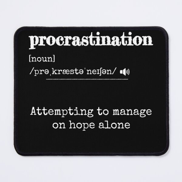 Item preview, Procrastination: Attempting to manage on hope alone | Funny dictionary-like definition of the word 'procrastination' designed and sold by ArtworkbyEmmy.