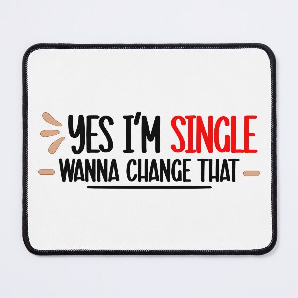 Item preview, Yes I am Single you Wanna Change that for Singles awareness Day designed and sold by Dexter Freeman.