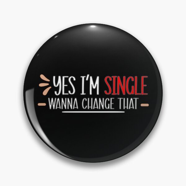 Item preview, Yes I am Single you Wanna Change that for Singles  designed and sold by Dexter Freeman.