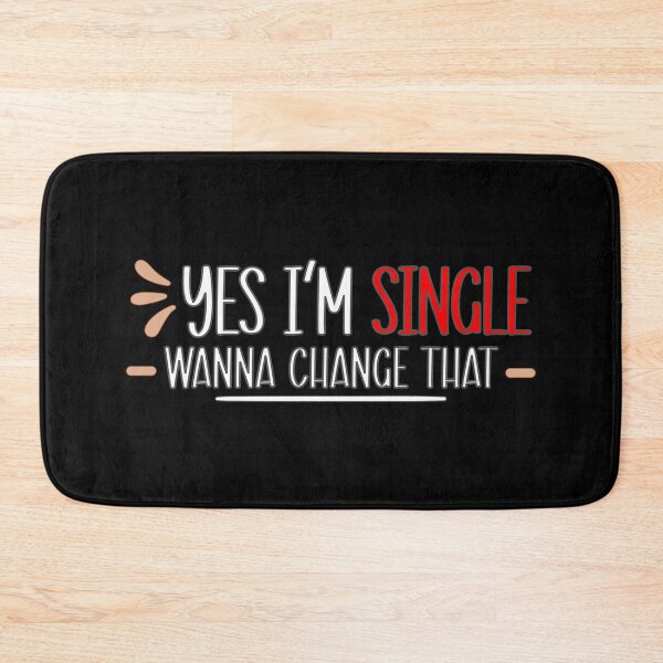 Item preview, Yes I am Single you Wanna Change that for Singles  designed and sold by Dexter Freeman.