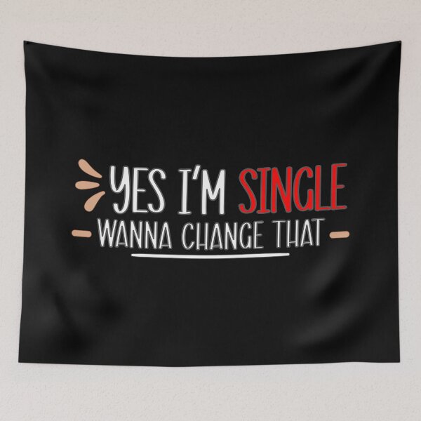 Item preview, Yes I am Single you Wanna Change that for Singles  designed and sold by Dexter Freeman.