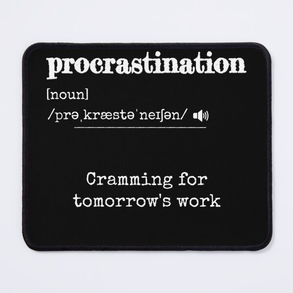 Item preview, Procrastination: Cramming for tomorrow's work | Funny dictionary-like definition of the word 'procrastination' designed and sold by ArtworkbyEmmy.