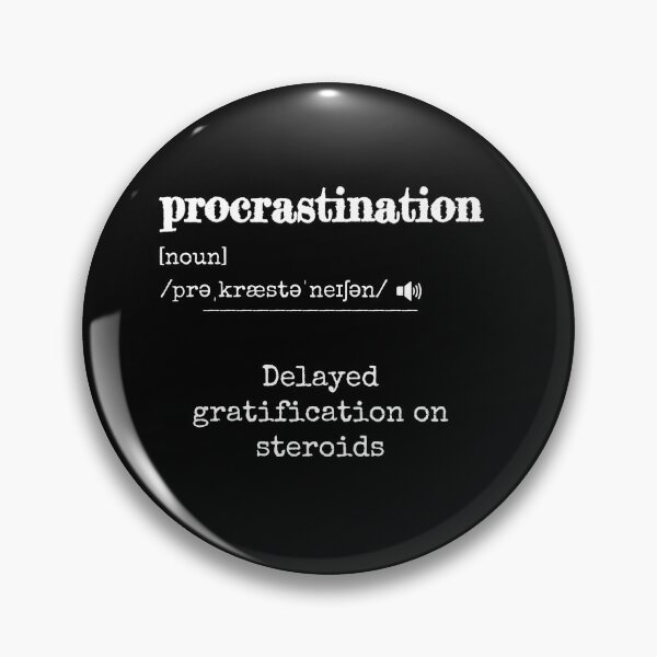 Item preview, Procrastination: Delayed gratification on steroids | Funny dictionary-like definition of the word 'procrastination' designed and sold by ArtworkbyEmmy.