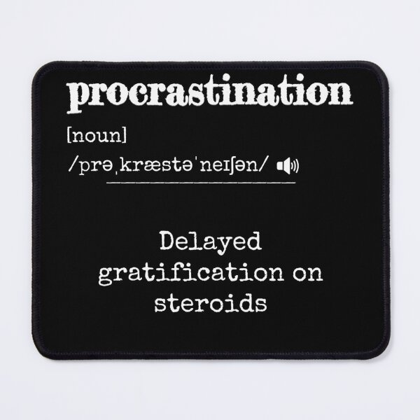Item preview, Procrastination: Delayed gratification on steroids | Funny dictionary-like definition of the word 'procrastination' designed and sold by ArtworkbyEmmy.