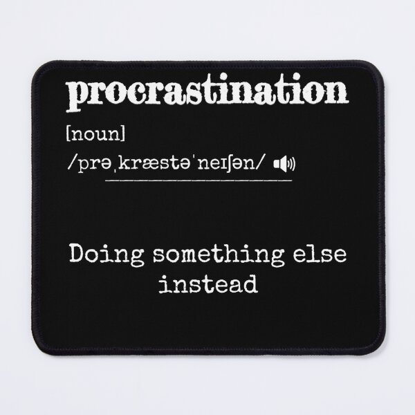 Item preview, Procrastination: Doing nothing until the last minute | Funny dictionary-like definition of the word 'procrastination' designed and sold by ArtworkbyEmmy.