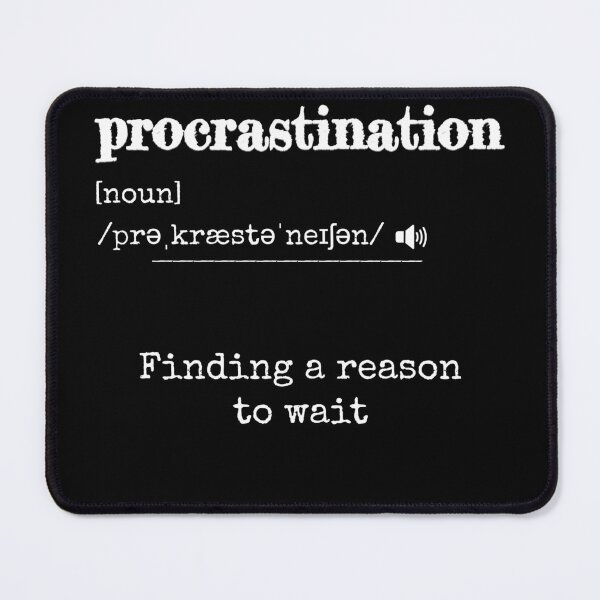 Item preview, Procrastination: Finding a reason to wait | Funny dictionary-like definition of the word 'procrastination' designed and sold by ArtworkbyEmmy.