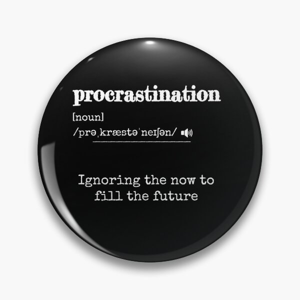 Item preview, Procrastination: Ignoring the now to fill the future | Funny dictionary-like definition of the word 'procrastination' designed and sold by ArtworkbyEmmy.