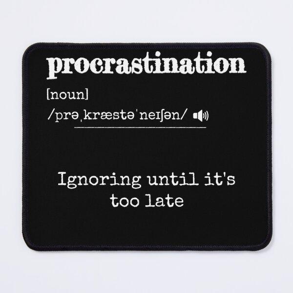 Item preview, Procrastination: Ignoring until it's too late | Funny dictionary-like definition of the word 'procrastination' designed and sold by ArtworkbyEmmy.