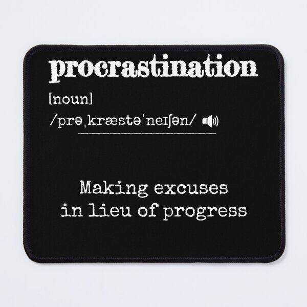 Item preview, Procrastination: Making excuses in lieu of progress | Funny dictionary-like definition of the word 'procrastination' designed and sold by ArtworkbyEmmy.