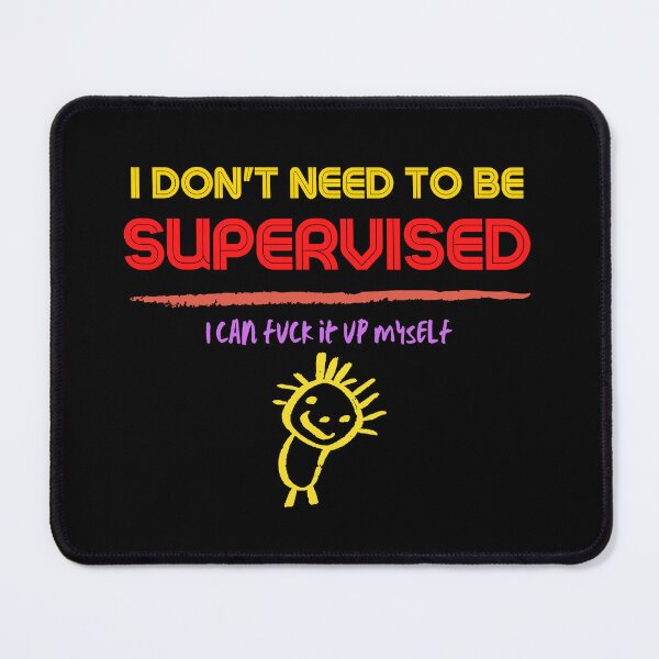 Item preview, I Don't Need to be Supervised designed and sold by Mean-Musician.