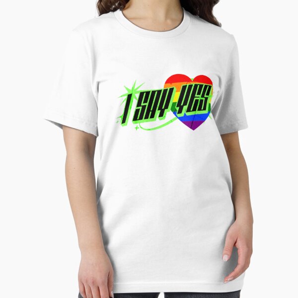 I say yes because I love you Essential T-Shirt
