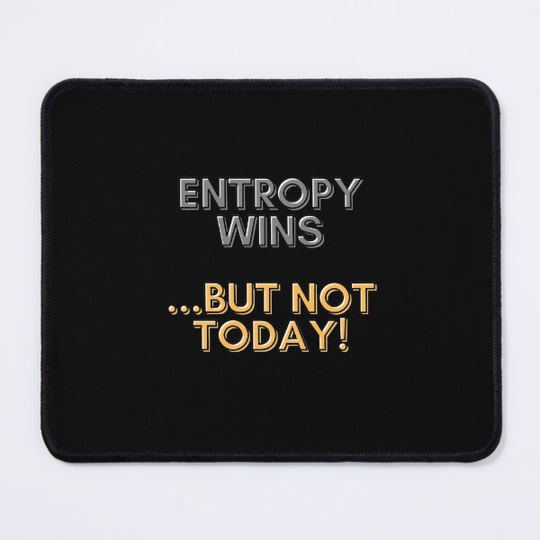 Item preview, Entropy Wins...But Not Today designed and sold by Asymptotic.