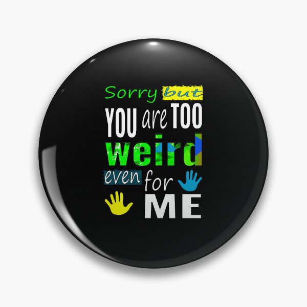 Item preview, Too weird even for me designed and sold by CottagePop.