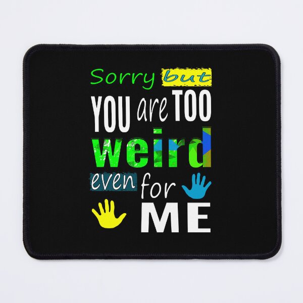 Item preview, Too weird even for me designed and sold by CottagePop.