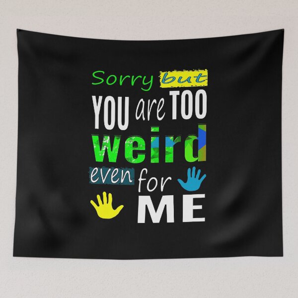 Item preview, Too weird even for me designed and sold by CottagePop.