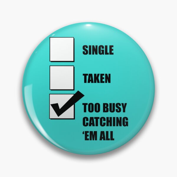 Item preview, Single Taken Too Busy Catching Em All designed and sold by ZoieShields.