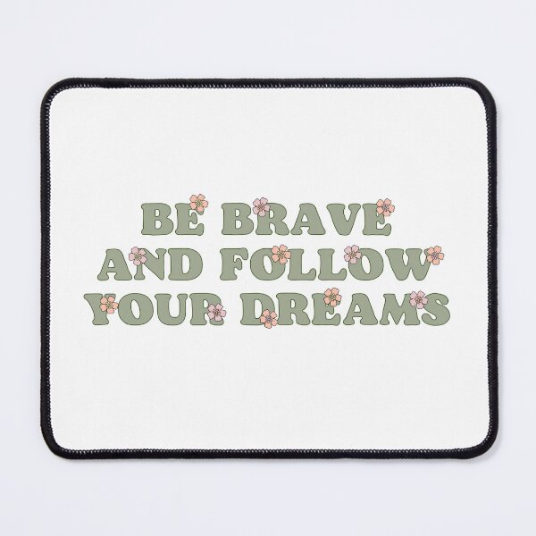 Item preview, Be Brave and follow your dreams  designed and sold by mikasa.art.