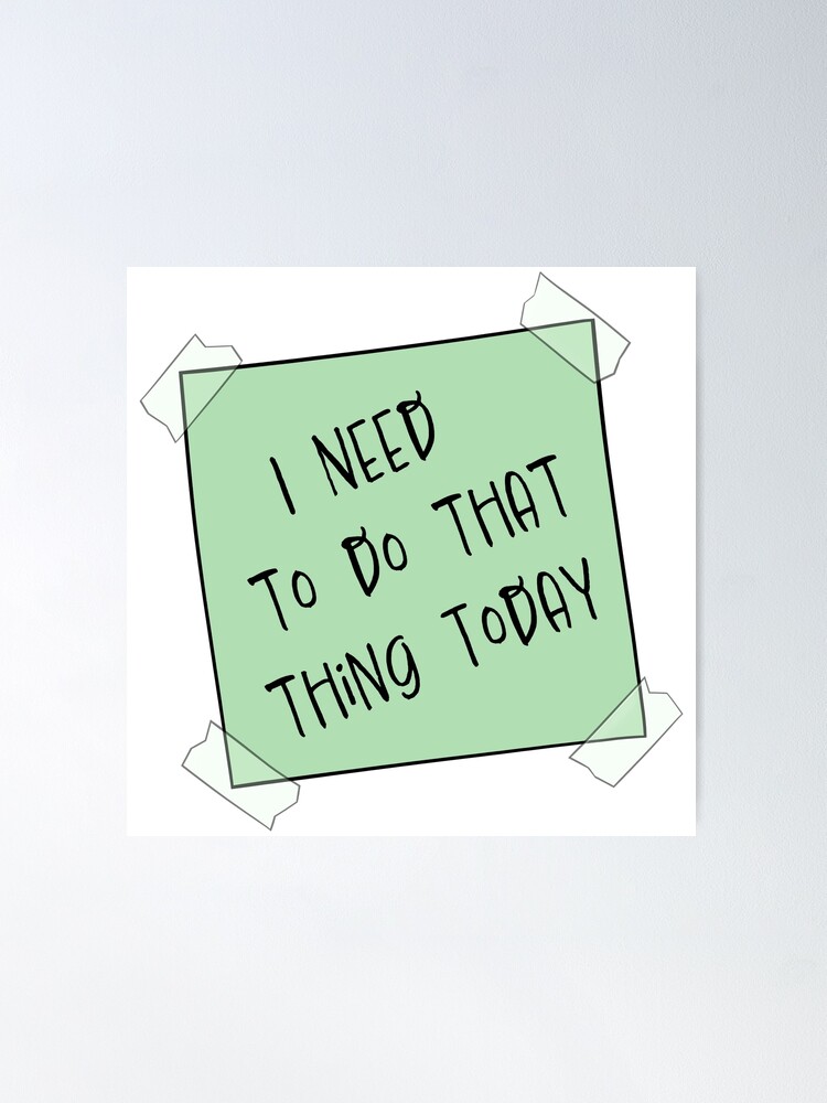 I Need to do That Thing Today Post it Reminder Note | Poster