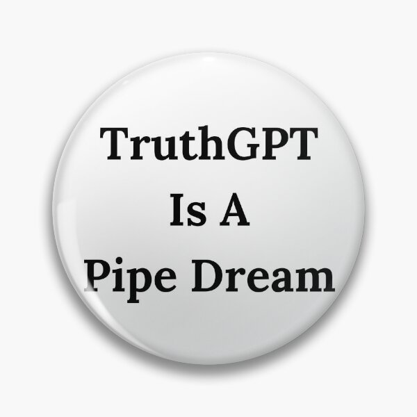 Item preview, TruthGPT Is A Pipe Dream - Black Text designed and sold by TheKnightWriter.