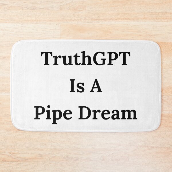 Item preview, TruthGPT Is A Pipe Dream - Black Text designed and sold by TheKnightWriter.