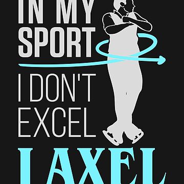 Artwork thumbnail, Figure Skating Men In My Sport I Don't Excel I Axel by jaygo