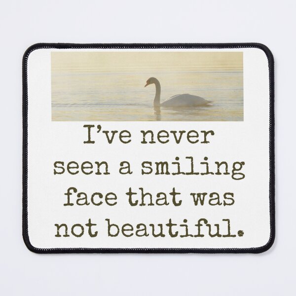 Item preview, I've Never Seen A Smiling Face - Beauty Quote designed and sold by CrankyOldDude.