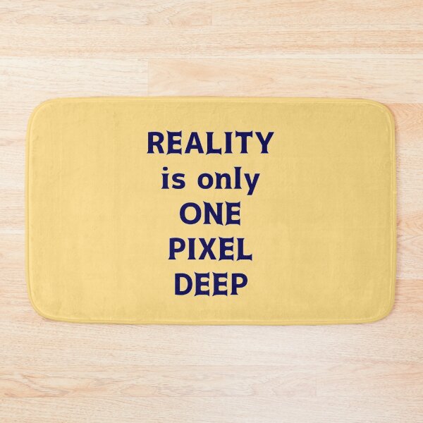 Item preview, Reality is only One Pixel Deep designed and sold by thalasson.