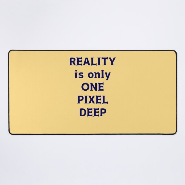 Item preview, Reality is only One Pixel Deep designed and sold by thalasson.