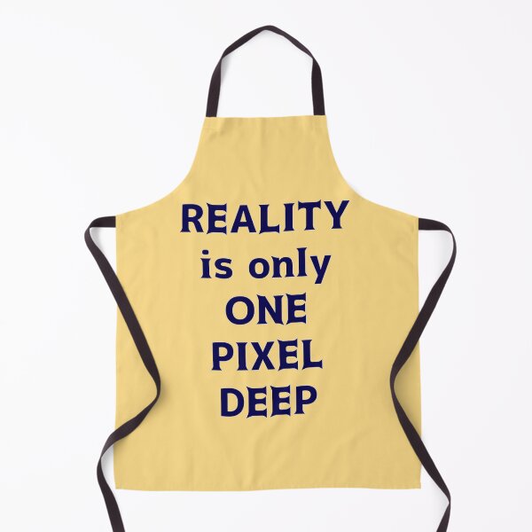 Item preview, Reality is only One Pixel Deep designed and sold by thalasson.