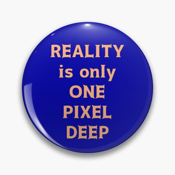 Item preview, "Reality is only One Pixel Deep" (2) designed and sold by thalasson.