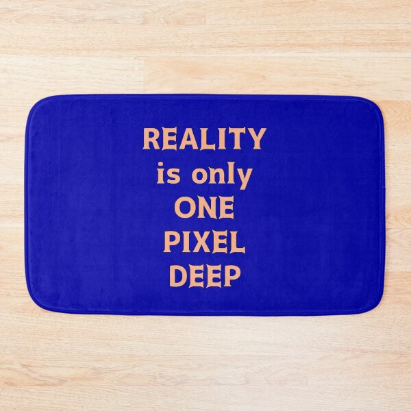 Item preview, "Reality is only One Pixel Deep" (2) designed and sold by thalasson.