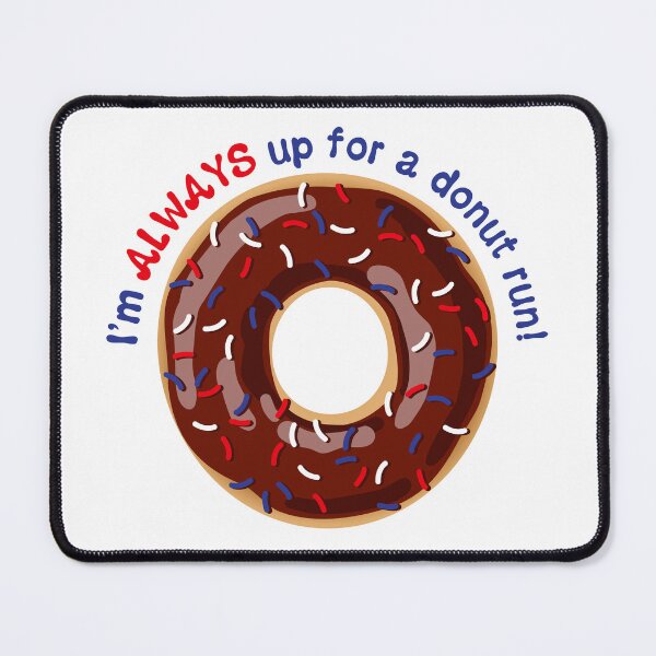Item preview, I’m ALWAYS Up for a Donut Run 01 designed and sold by BlueSkyTheory.