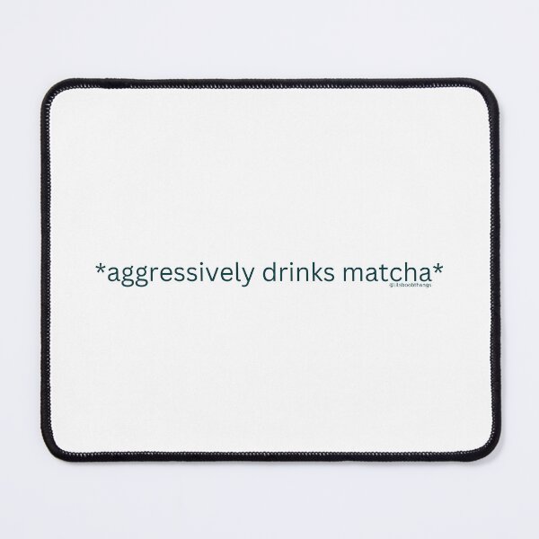 Item preview, Aggressively drinks matcha. v2 | @lilsboobthangs designed and sold by lilsboobthangs.