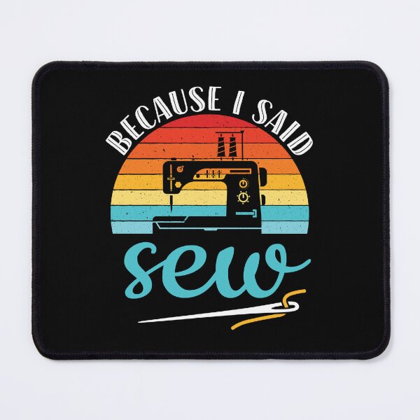 Item preview, Because I Said Sew Retro Sewing Machine designed and sold by jaygo.