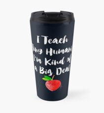 Taza de viaje I Teach Tiny Humans Soy una especie de gran cosa Funny Black T-Shirt