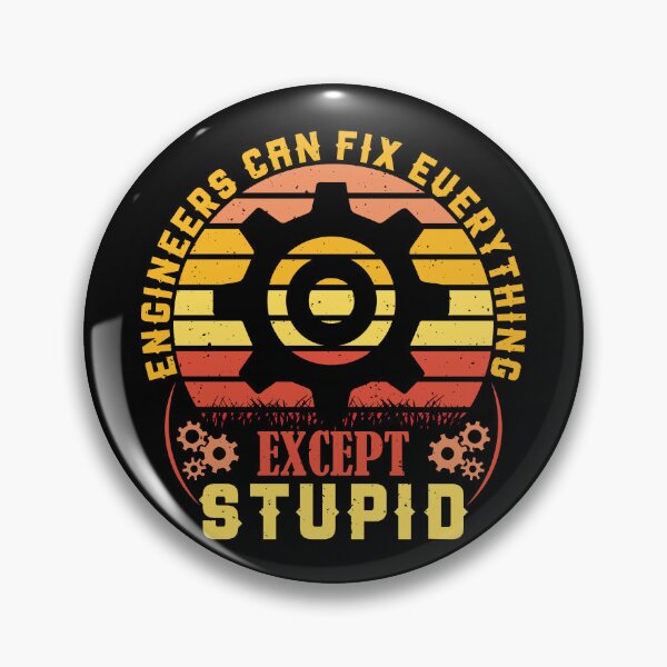 Item preview, Engineers can fix everything except stupid designed and sold by Pixelish.