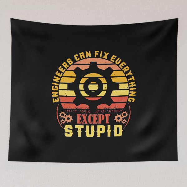Item preview, Engineers can fix everything except stupid designed and sold by Pixelish.