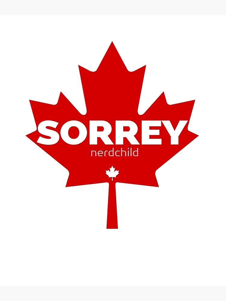 "Sorrey Funny Canadian Maple Leaf Sorry Apology" Poster For Sale By ...