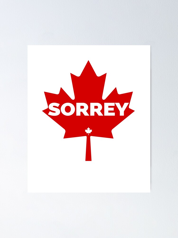 "Sorrey Funny Canadian Maple Leaf Sorry Apology" Poster For Sale By ...