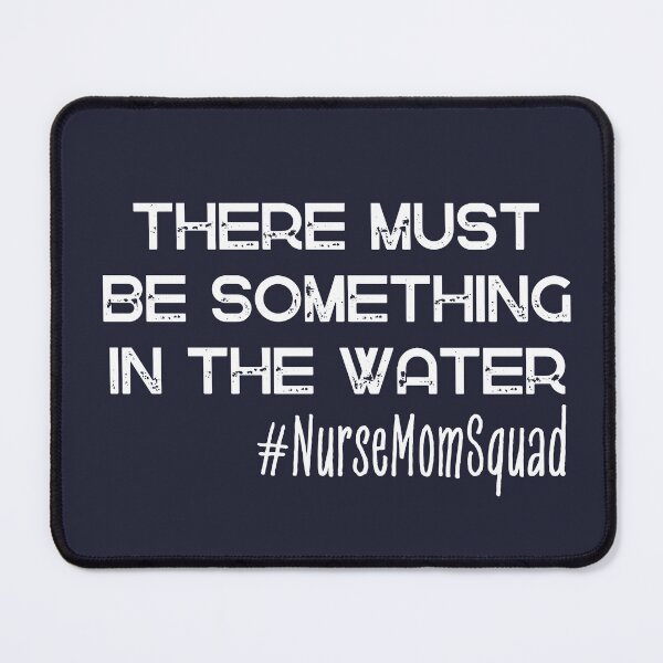 Item preview, There Must Be Something In The Water Nurse Mom  designed and sold by SunfullyYours.