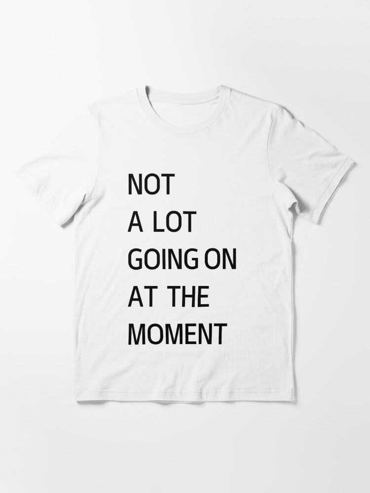 Taylor Swift t-shirt Not a lot going on at the moment | Essential T-Shirt