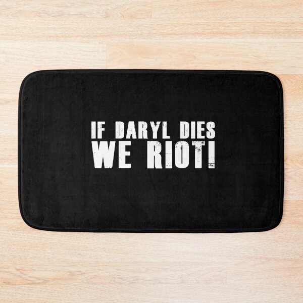 Item preview, If Daryl dies we Riot! -Walking Dead designed and sold by dmentes.